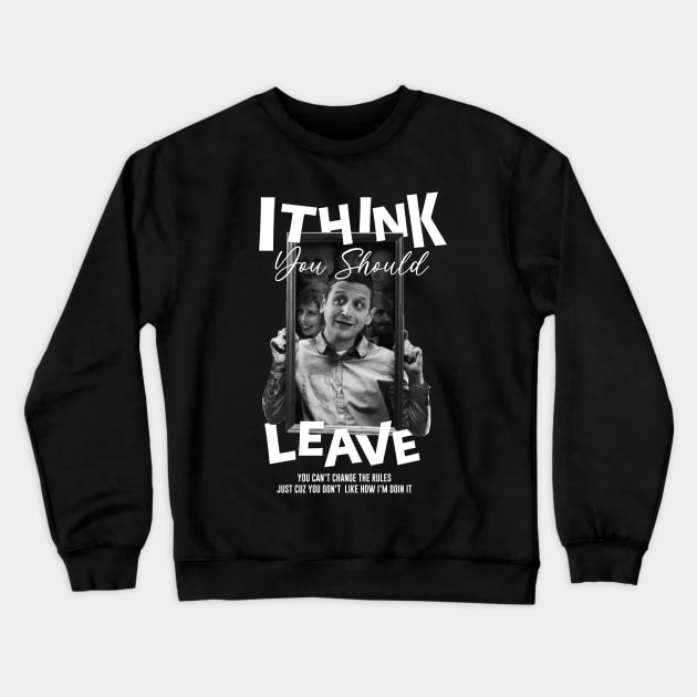 Tim - i think you should leave Crewneck Sweatshirt by Shelter Art Space